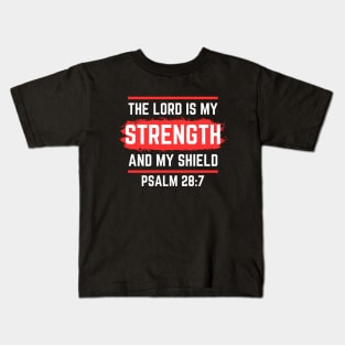 The Lord Is My Strength And My Shield | Psalm 28:7 Kids T-Shirt